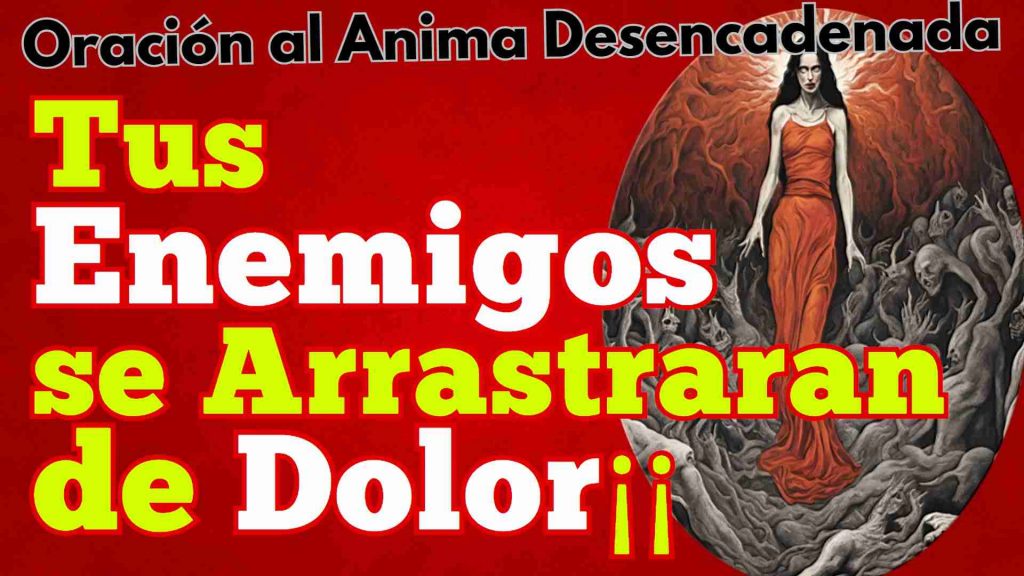 Oraciòn al Anima Infernal destruye enemigos