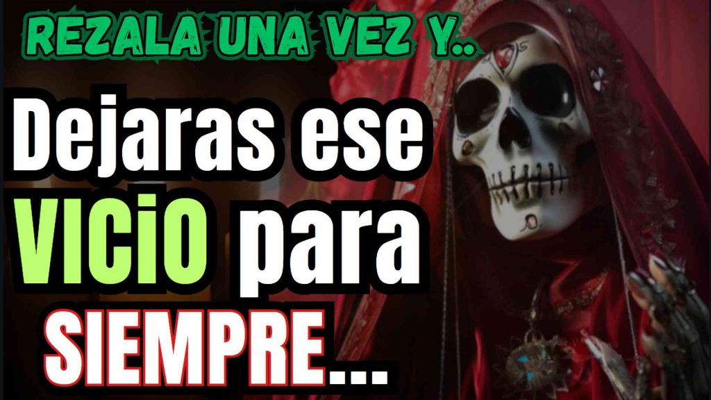 Quitar Vicios Fuerte con la Santa Muerte oracion especial